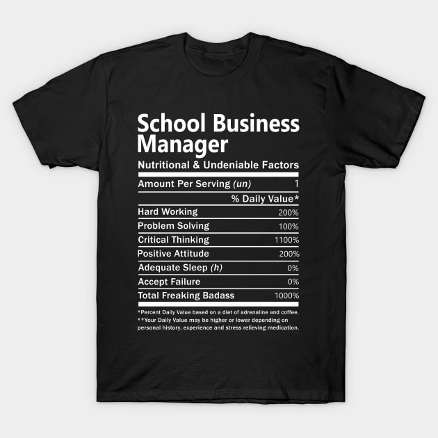 School Business Manager T Shirt - Nutritional and Undeniable Factors Gift Item Tee T-Shirt by Ryalgi